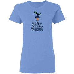 Lets Root For Each Other And Watch Each Other Grow Womans T Shirt | Gift for Plant Lady