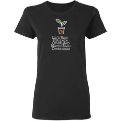Lets Root For Each Other And Watch Each Other Grow Womans T Shirt | Gift for Plant Lady
