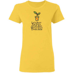 Lets Root For Each Other And Watch Each Other Grow Womans T Shirt | Gift for Plant Lady