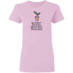 Lets Root For Each Other And Watch Each Other Grow Womans T Shirt | Gift for Plant Lady