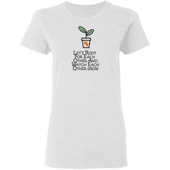 TEST TEST DON'T BUY Lets Root For Each Other And Watch Each Other Grow Womans T